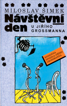 Návštěvní den u Jiřího Grossmanna - Milan Wágner,Miloslav Šimek,Michal Hrdý