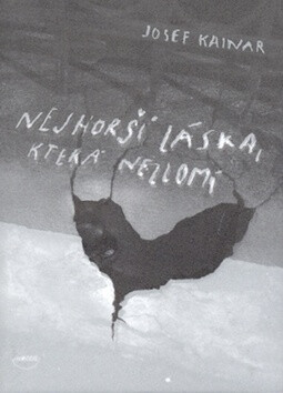 Nejhorší láska, která nezlomí - Josef Kainar