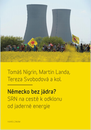 Německo bez jádra? SRN na cestě k odklonu od jaderné energie - Martin Landa,Tomáš Nigrin,Tereza Svobodová