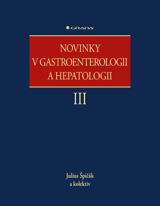 Novinky v gastroenterologii a hepatologii III - kolektiv autorů,Julius Špičák