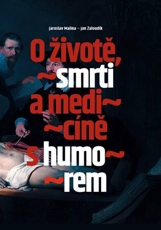 O životě, smrti a medicíně s humorem - Jan Žaloudík,Jaroslav Malina