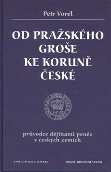 Od pražského groše ke koruně české - Petr Vorel
