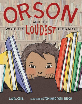Orson and the World''s Loudest Library - Laura Gehl