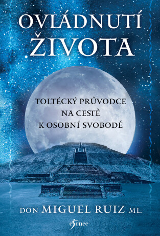 Ovládnutí života - Don Miguel Ruiz ml.
