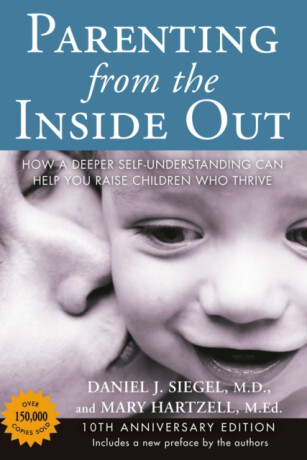Parenting from the Inside Out - Daniel J. Siegel,Mary Hartzell