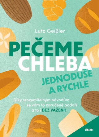 Pečeme chleba jednoduše a rychle - Lutz Geisler