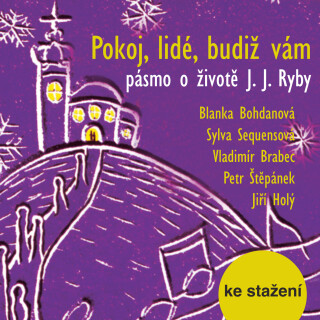 Pokoj, lidé, budiž vám  - pásmo o životě J. J. Ryby - 