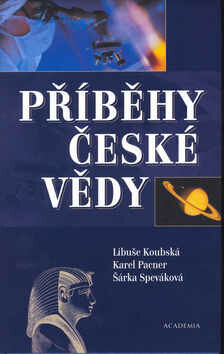 Příběhy české vědy - Karel Pacner,Libuše Koubská,Šárka Speváková