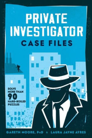 Private Investigator Case Files – Solve More Than 90 Hardboiled Puzzles - Gareth Moore,Laura Jayne Ayres