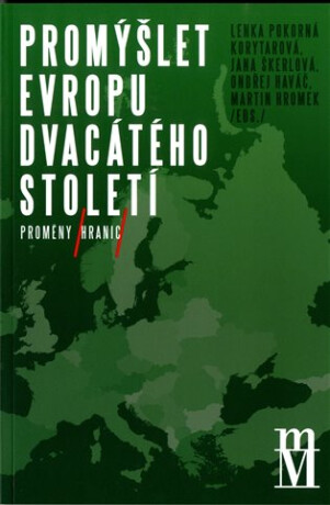 Promýšlet Evropu dvacátého století II - Jana Škerlová,Lenka Pokorná Korytarová,Ondřej Haváč,Martin Hromek