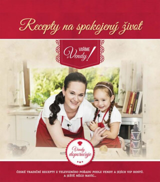 Recepty na spokojený život - Vaříme s Vendy - Vendula Špetlíková,Tereza Svobodová