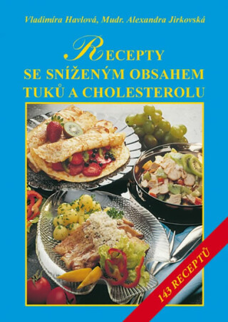Recepty se sníženým obsahem tuků a zvláště cholesterolu - Vladimíra Havlová,Alexandra Jirkovská