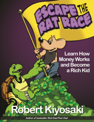 Rich Dad's Escape from the Rat Race - Robert T. Kiyosaki