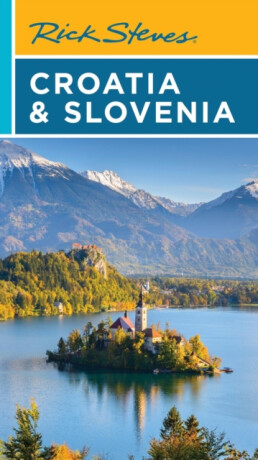 Rick Steves Croatia & Slovenia (Tenth Edition) - Rick Steves,Cameron Hewitt