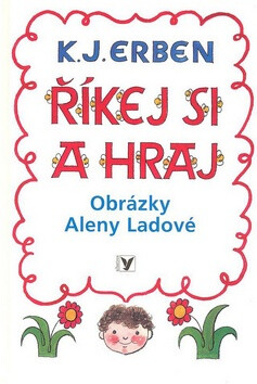 Říkej si a hraj - Karel Jaromír Erben,Alena Ladová