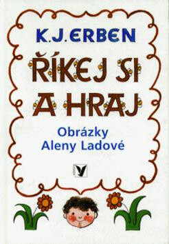 Říkej si a hraj - Karel Jaromír Erben,Alena Ladová