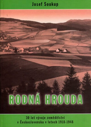 Rodná hrouda: 30 let vývoje zemědělství v Československu v letech 1918 - 1648 - Zdeněk Třešňák,Josef Soukup