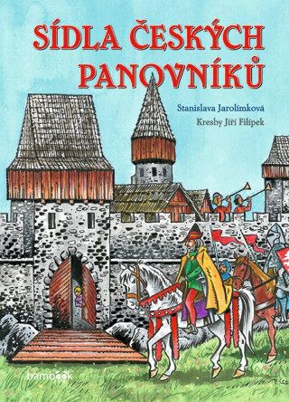 Sídla českých panovníků - Stanislava Jarolímková,Jiří Filípek