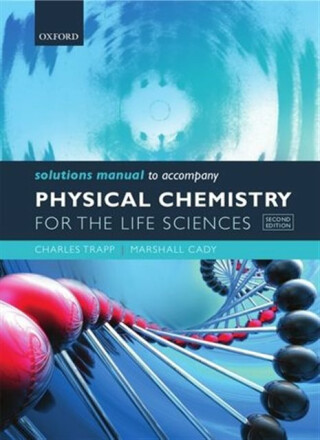 Solutions Manual to accompany Physical Chemistry for the Life Sciences - Charles Trapp,Marshall Cady