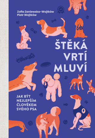 Štěká, vrtí, mluví - Zofia Zaniewska-Wojtków,Piotr Wojtków