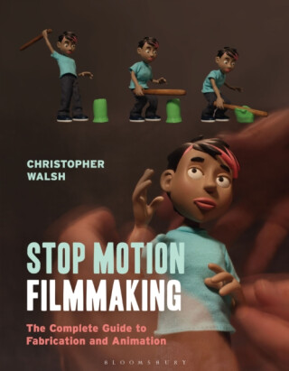 Stop Motion Filmmaking - Christopher  Walsh