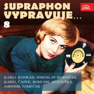 Supraphon vypravuje...8 (Konrád, Čapek, Horníček, Bezouška, Tomeček) - Karel Čapek,Miroslav Horníček,Jaromír Tomeček,Bohumil Bezouška,Karel Konrád