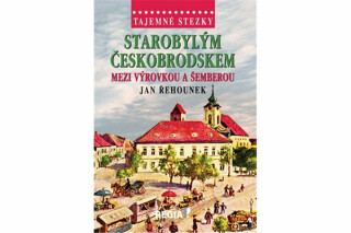 Tajemné stezky - Starobylým Českobrodskem mezi Výrovkou a Šemberou - Jan Řehounek