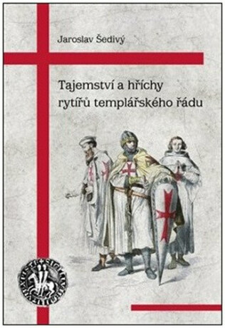 Tajemství a hříchy rytířů templářského řádu - Jaroslav Šedivý