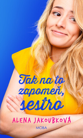 Tak na to zapomeň, sestro - Alena Jakoubková