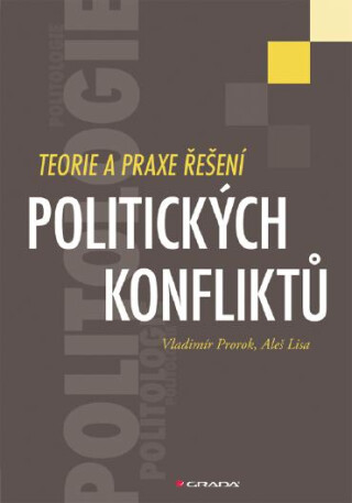 Teorie a praxe řešení politických konfliktů - Vladimír Prorok,Aleš Lisa