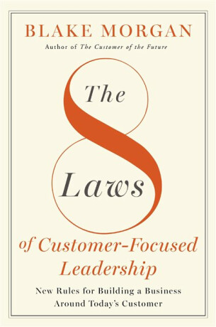 The 8 Laws of Customer-Focused Leadership - Blake Morgan