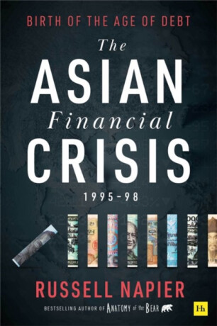 The Asian Financial Crisis 1995-98 - Russell Napier
