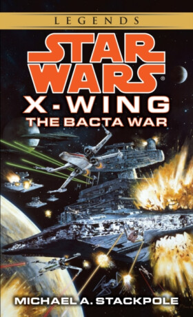 The Bacta War: Star Wars Legends (X-Wing) - Michael A. Stackpole