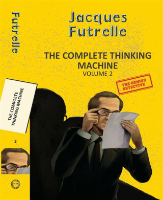 The Complete Thinking Machine  Vol 2 - Jacques Futrelle