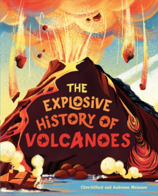 Explosive History of Volcanoes - Clive Gifford