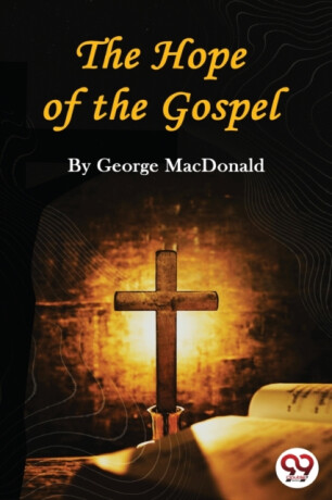 The Hope of the Gospel - George MacDonald