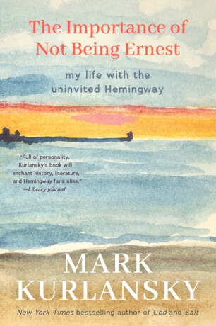 The Importance of Not Being Ernest - Mark Kurlansky