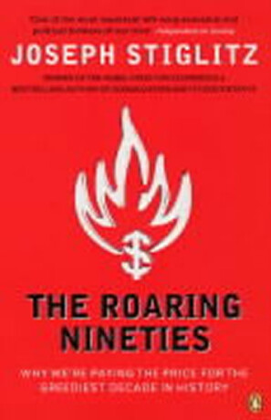 The Roaring Nineties - Joseph E. Stiglitz