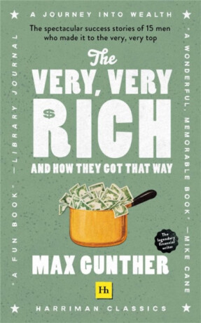 The Very, Very Rich and How They Got That Way - Max Gunther