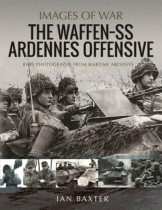 The Waffen SS Ardennes Offensive - Ian Baxter