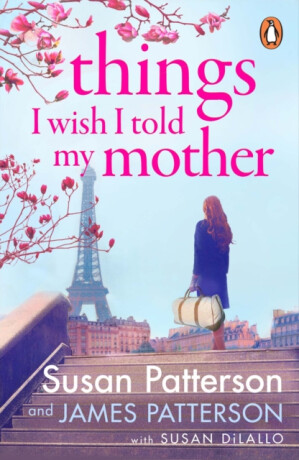 Things I Wish I Told My Mother: The instant New York Times bestseller (poškozená) - James Patterson,Patterson Susan