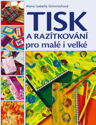 Tisk a razítkování pro malé i velké - Alena Grimmichová