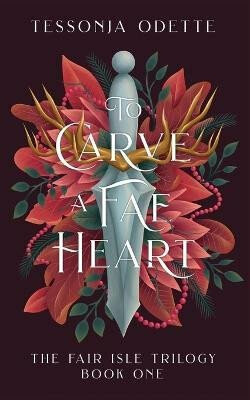 The Fair Isle 1: To Carve a Fae Heart - Odette Tessonja