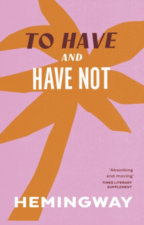 To Have and Have Not - Ernest Hemingway
