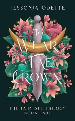 The Fair Isle 2: To Wear a Fae Crown - Odette Tessonja