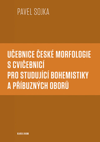 Učebnice české morfologie s cvičebnicí pro studující bohemistiky a příbuzných oborů - Pavel Sojka