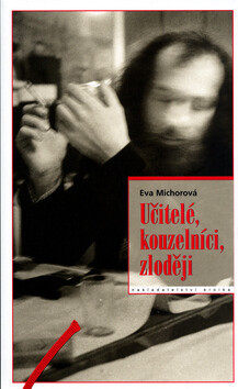 Učitelé, kouzelníci, zloději - Eva Michorová