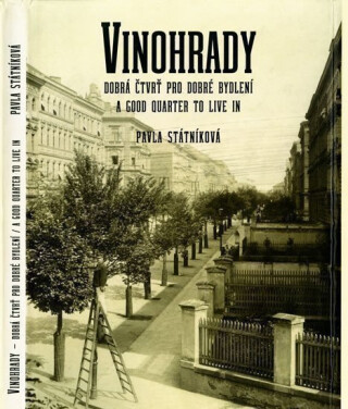 Vinohrady, dobrá čtvrť pro dobré bydlení / A Good Quarter to Live in - Pavla Státníková