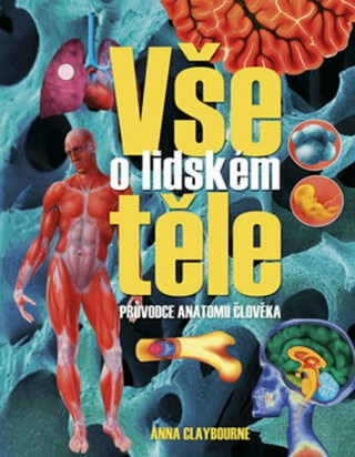 Vše o lidském těle - Anna Claybourneová
