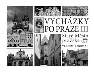 Vycházky po Praze (III) Staré Město pražské - Vladimír Kokšal